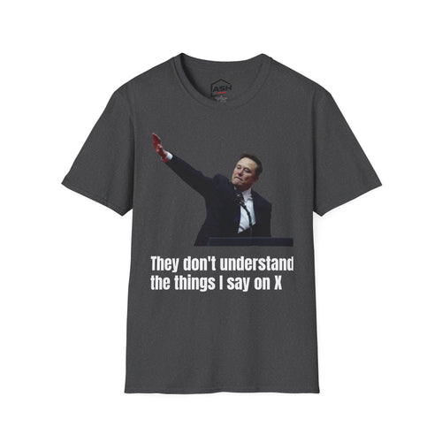 "They don't understand the things I say on X" Unisex Softstyle T-Shirt